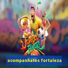 acompanhates fortaleza